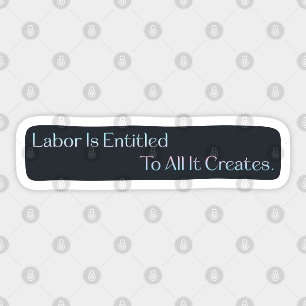 Labor Is Entitled To All It Creates - Workers Rights Sticker by Football from the Left